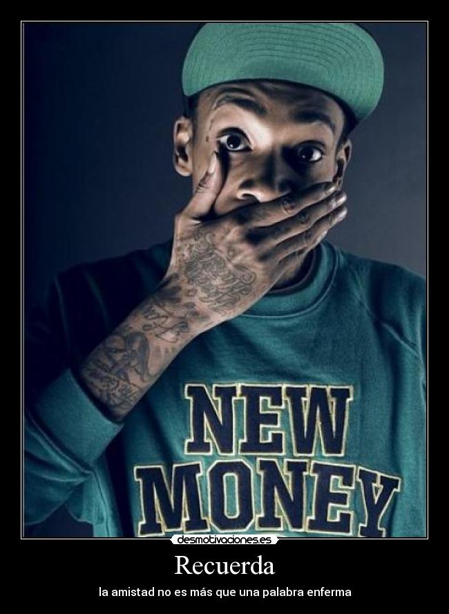 Recuerda - la amistad no es más que una palabra enferma