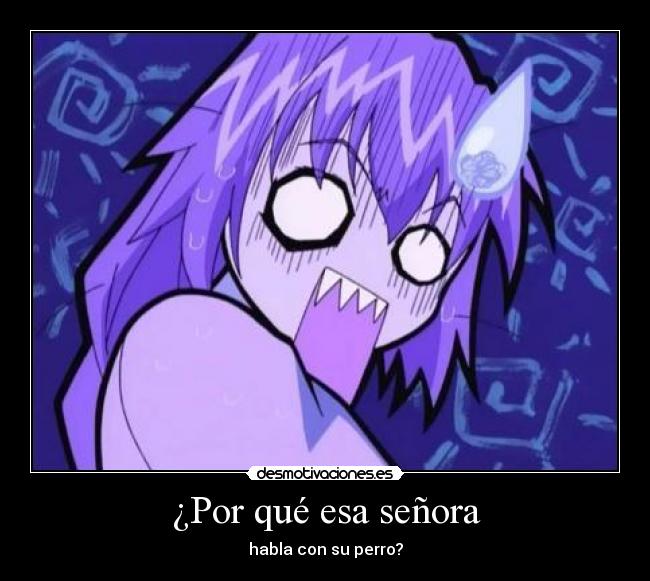 ¿Por qué esa señora - habla con su perro?