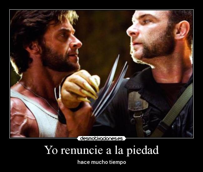 Yo renuncie a la piedad - hace mucho tiempo