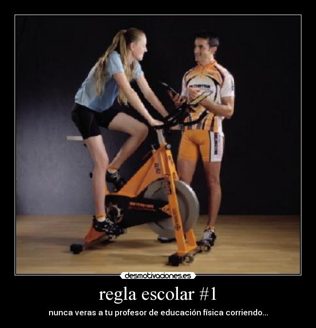 regla escolar #1 - nunca veras a tu profesor de educación física corriendo...