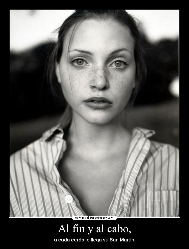 Al fin y al cabo, - a cada cerdo le llega su San Martín.