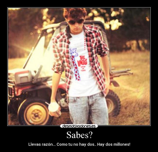 Sabes? -