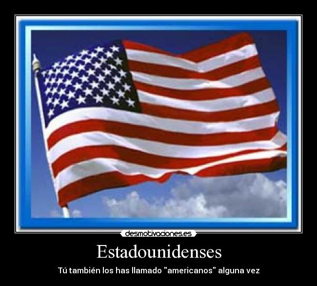Estadounidenses - Tú también los has llamado americanos alguna vez