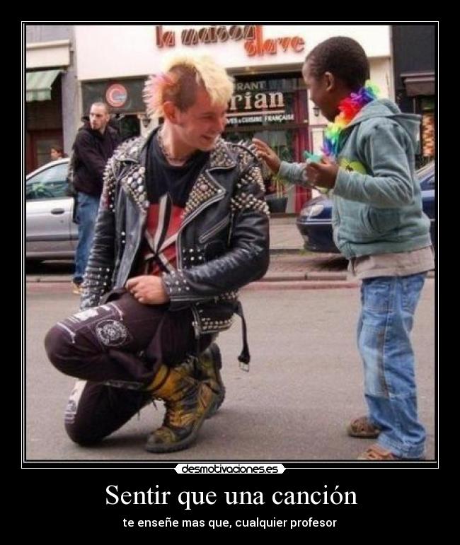 Sentir que una canción - te enseñe mas que, cualquier profesor