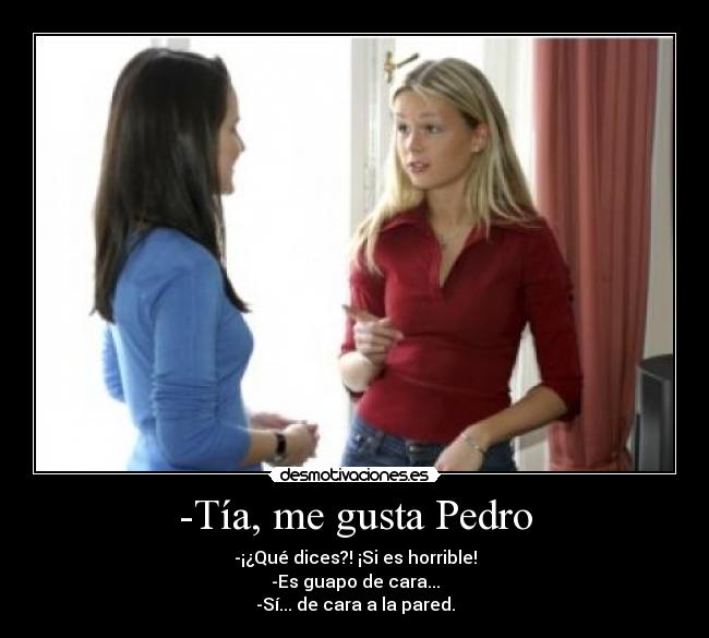 -Tía, me gusta Pedro -