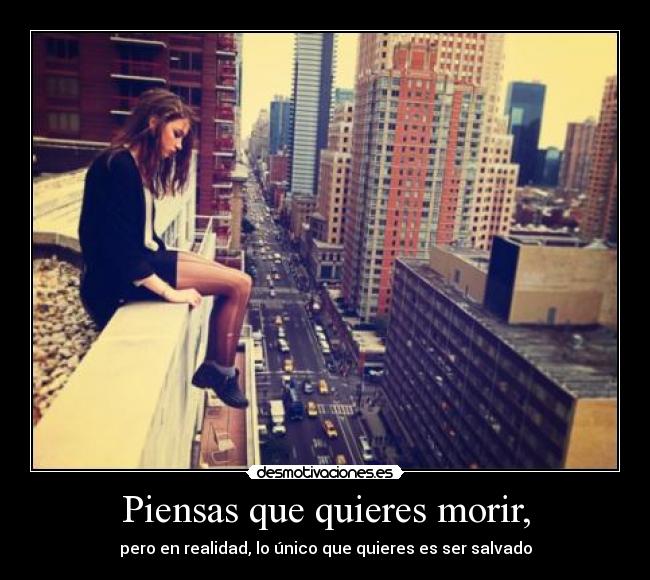 Piensas que quieres morir, - pero en realidad, lo único que quieres es ser salvado