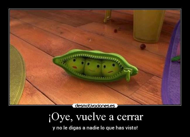 ¡Oye, vuelve a cerrar - y no le digas a nadie lo que has visto!