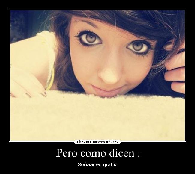Pero como dicen : - Soñaar es gratis ♥