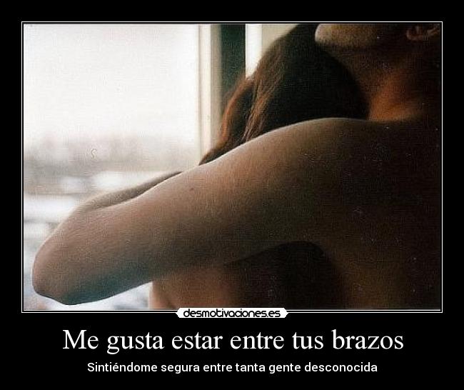 Me gusta estar entre tus brazos - 