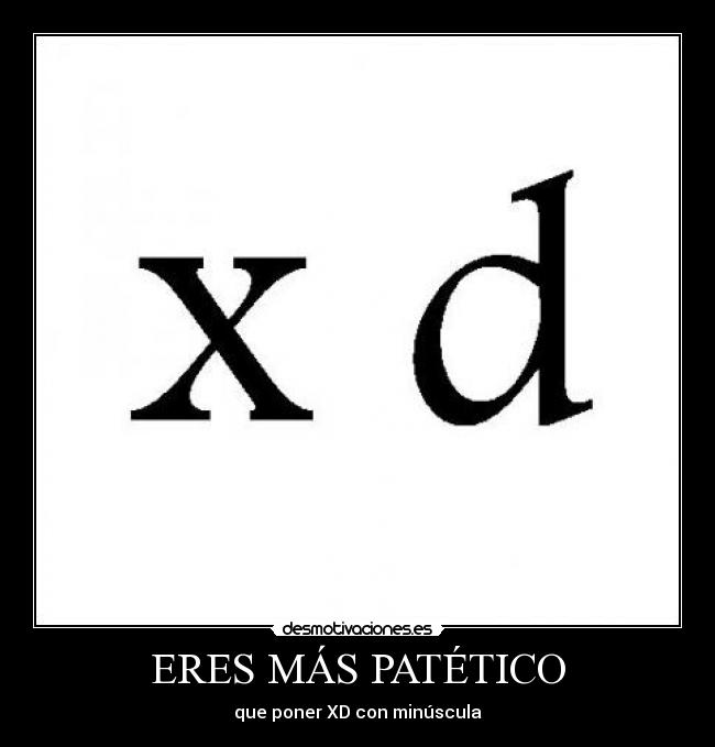 ERES MÁS PATÉTICO -