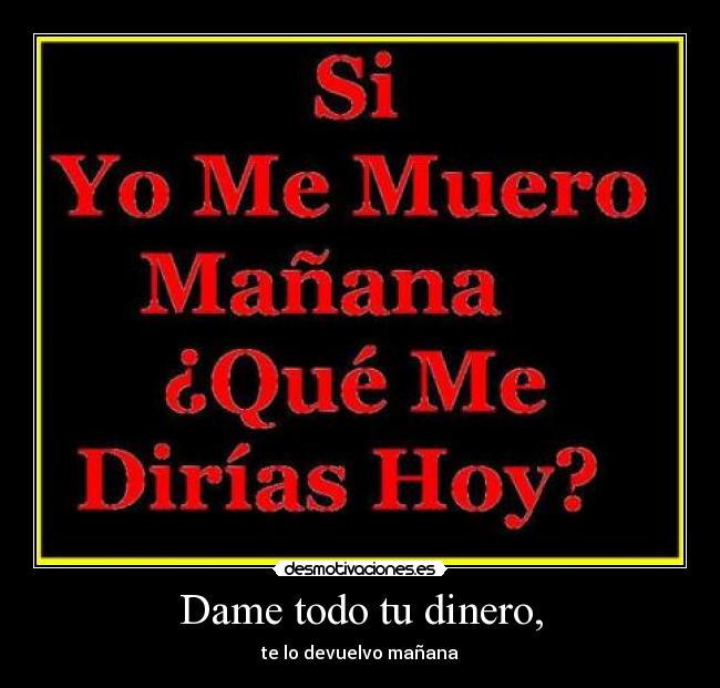 Dame todo tu dinero, - 
