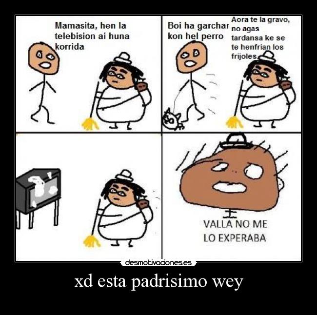 xd esta padrisimo wey - 