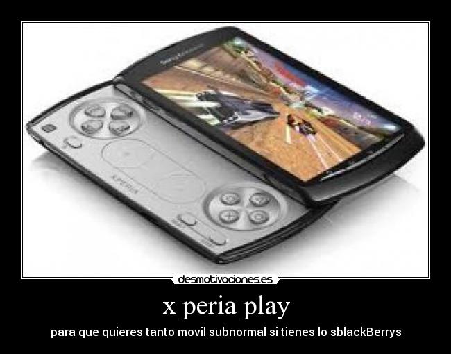x peria play - para que quieres tanto movil subnormal si tienes lo sblackBerrys
