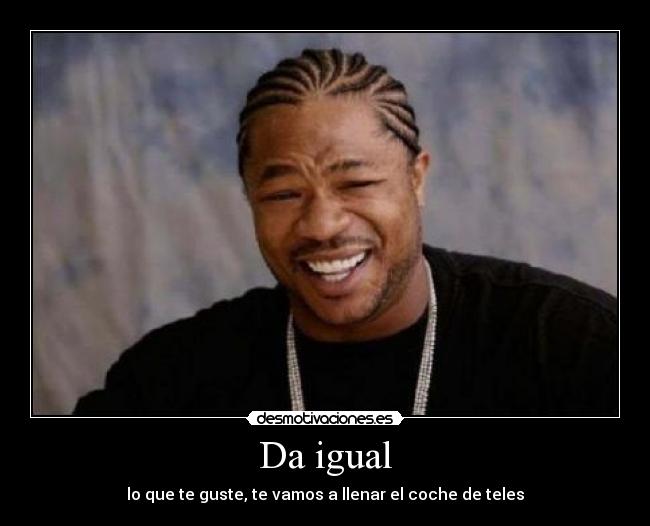 Da igual -