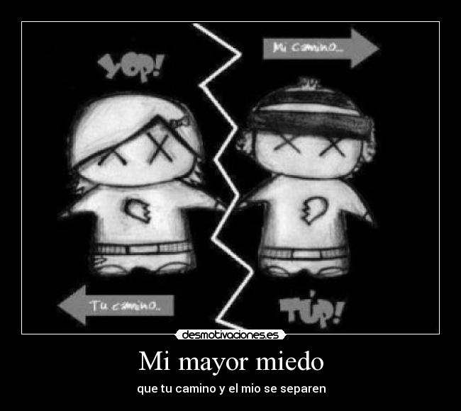 Mi mayor miedo - que tu camino y el mio se separen