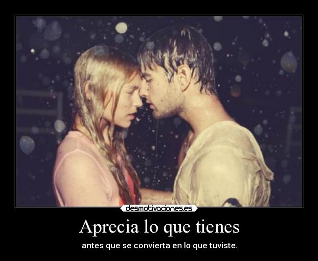 Aprecia lo que tienes - 