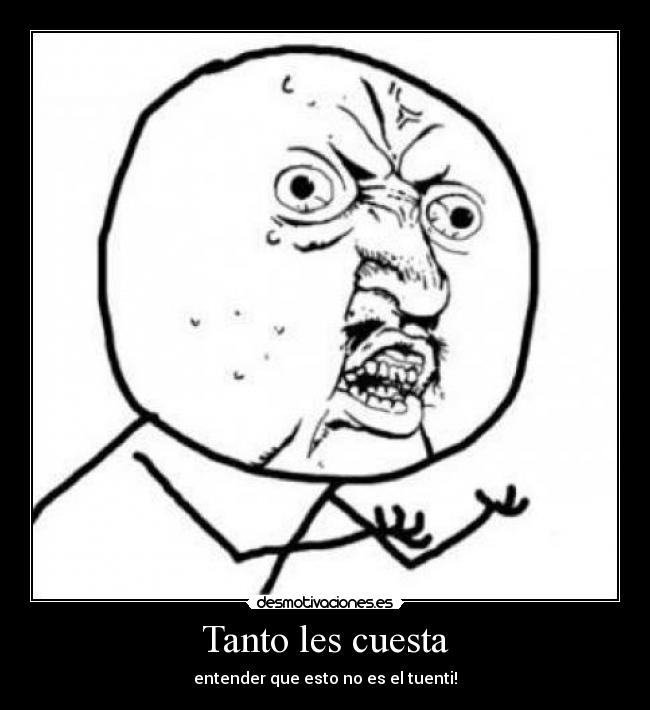 Tanto les cuesta - entender que esto no es el tuenti!