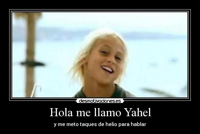 Hola me llamo Yahel - y me meto taques de helio para hablar