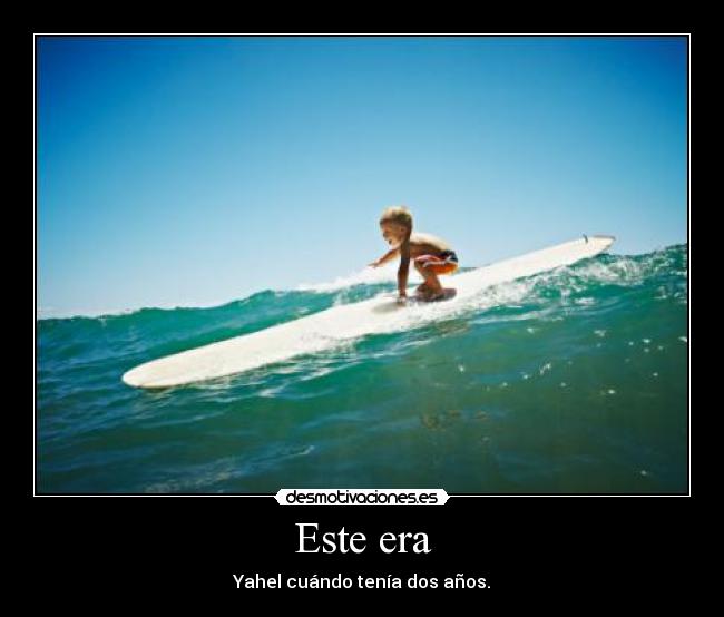 Este era - Yahel cuándo tenía dos años.