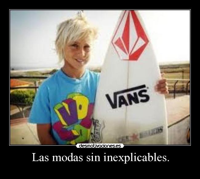 Las modas sin inexplicables. - 