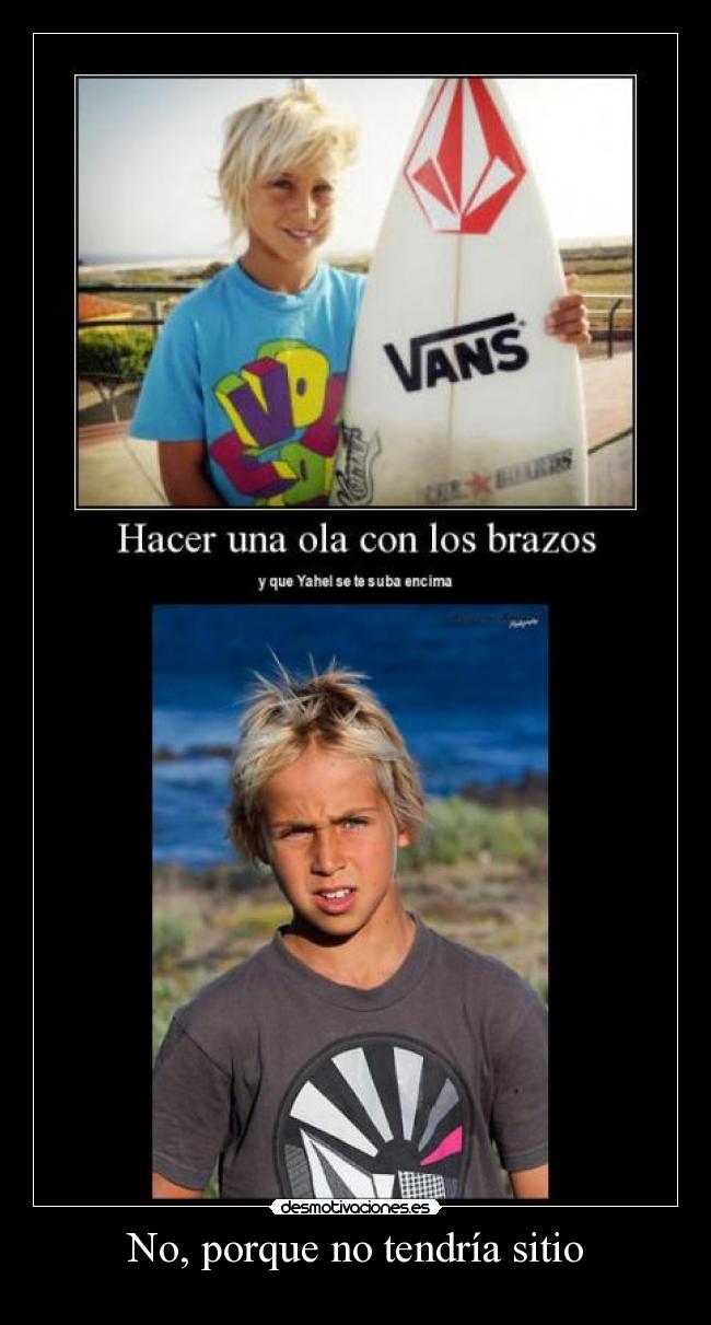 No, porque no tendría sitio -