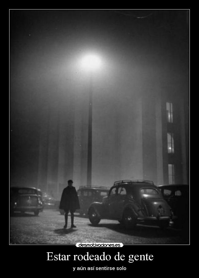 Estar rodeado de gente -