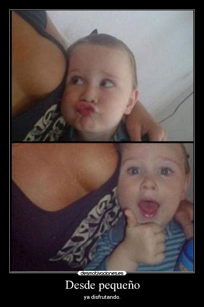 Desde pequeño - 