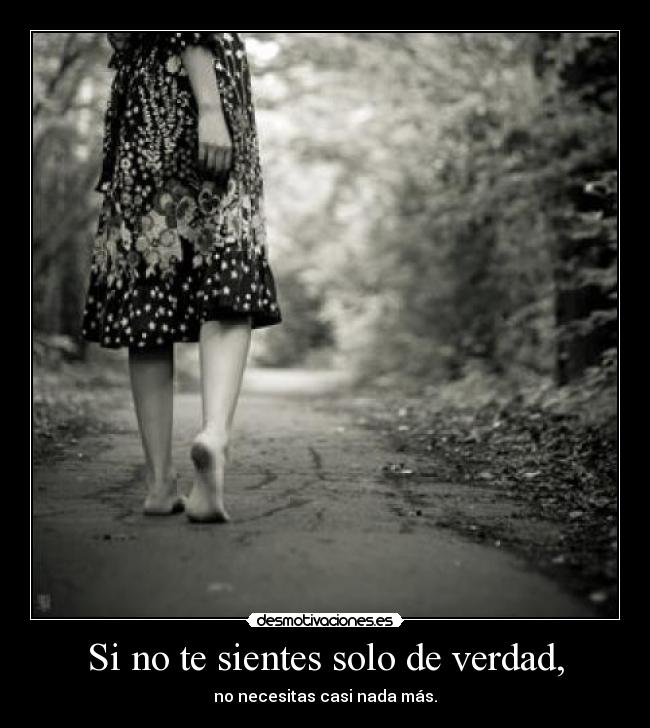 Si no te sientes solo de verdad, - 