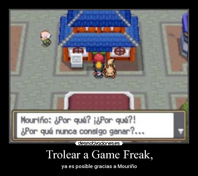 carteles trolear game freak posible gracias mourino pmvd95 desmotivaciones