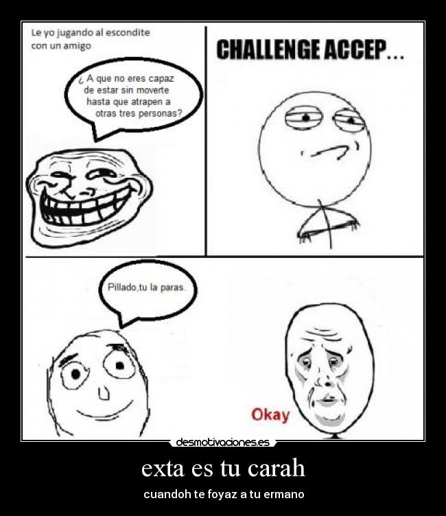 exta es tu carah - cuandoh te foyaz a tu ermano