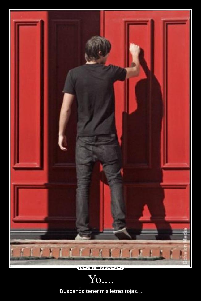 Yo.... - Buscando tener mis letras rojas....
