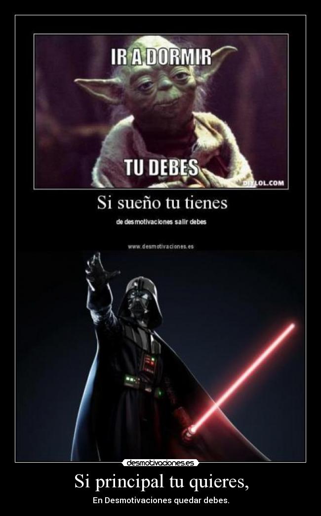 Si principal tu quieres, - En Desmotivaciones quedar debes.