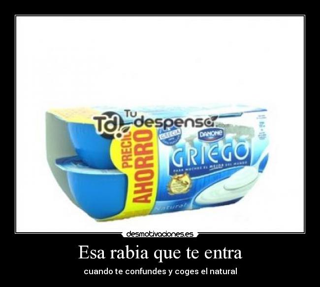 Esa rabia que te entra - cuando te confundes y coges el natural