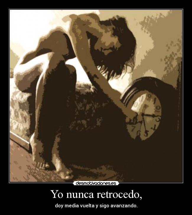 Yo nunca retrocedo, -