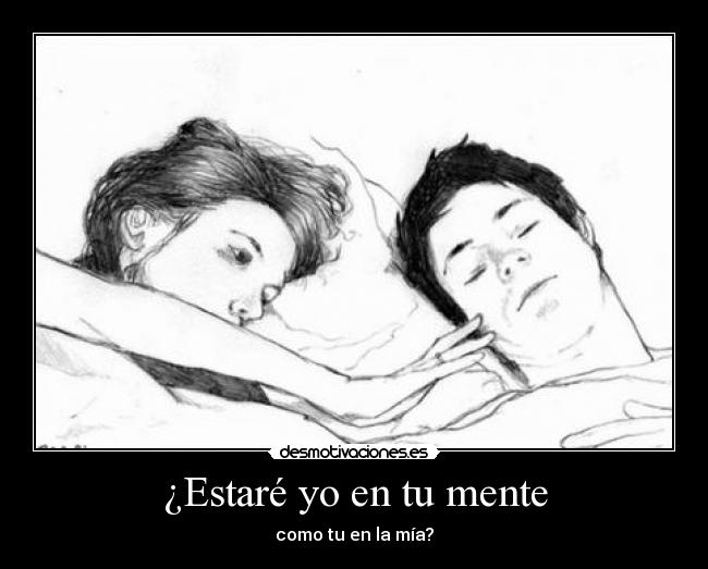 ¿Estaré yo en tu mente -