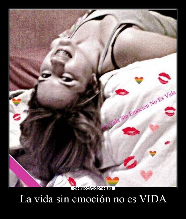 La vida sin emoción no es VIDA -