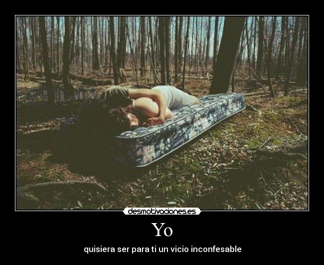 Yo - quisiera ser para ti un vicio inconfesable