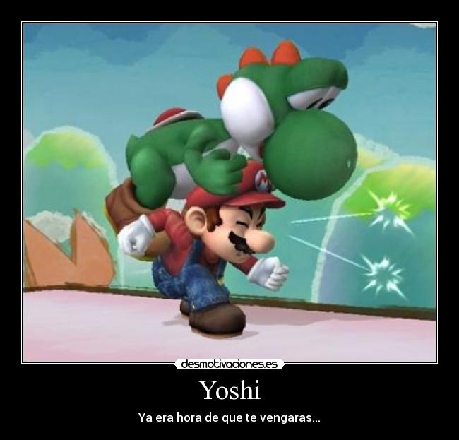 Yoshi - Ya era hora de que te vengaras...