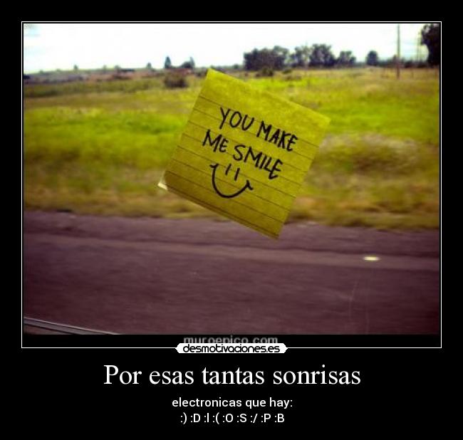Por esas tantas sonrisas - electronicas que hay:
:) :D :l :( :O :S :/ :P :B