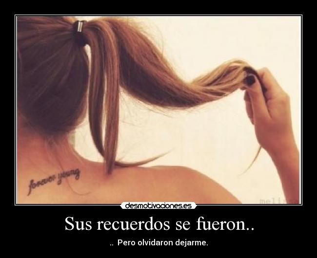 Sus recuerdos se fueron.. - .. Pero olvidaron dejarme.