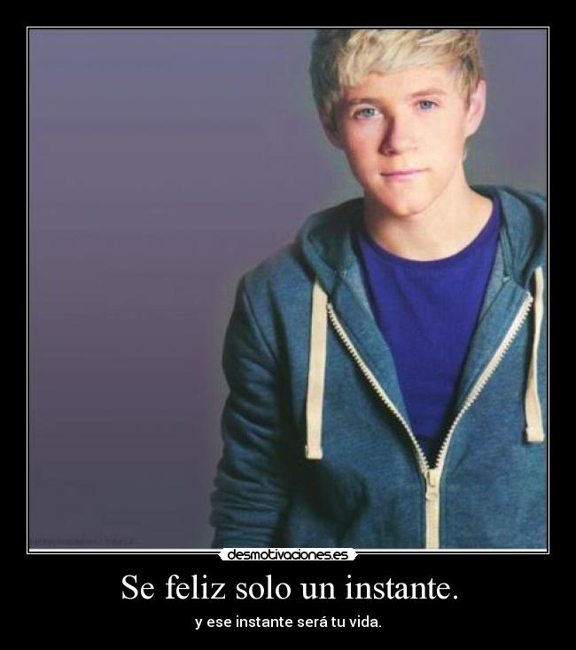 Se feliz solo un instante. - y ese instante será tu vida.