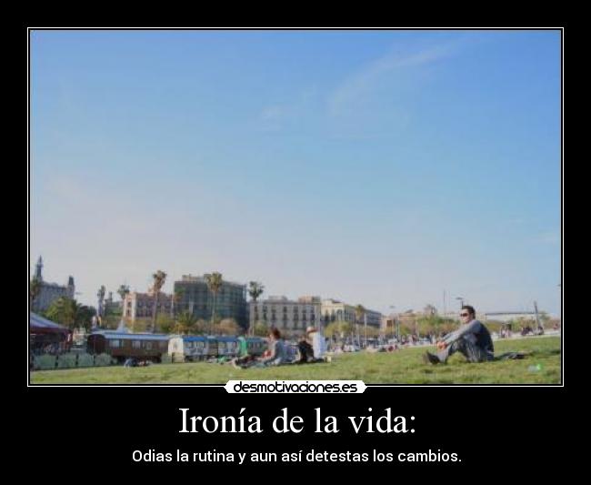 Ironía de la vida: - 