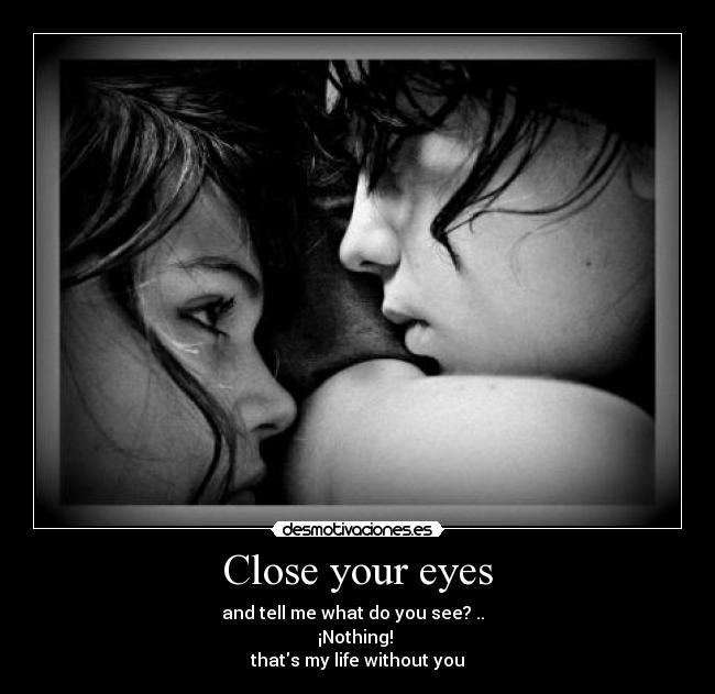 Close your eyes -