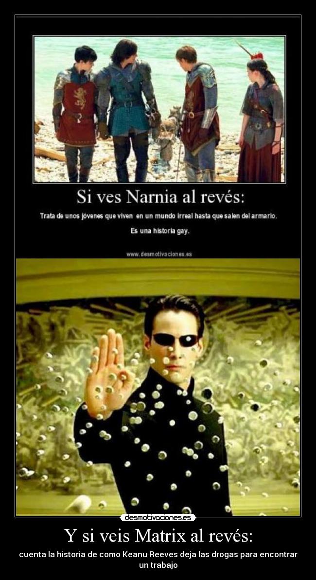 Y si veis Matrix al revés: - cuenta la historia de como Keanu Reeves deja las drogas para encontrar un trabajo