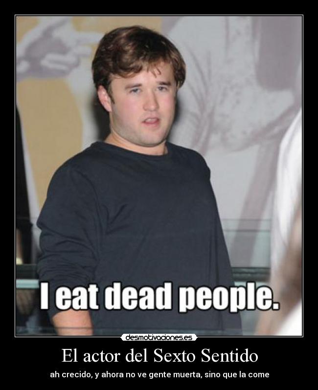 El actor del Sexto Sentido - ah crecido, y ahora no ve gente muerta, sino que la come