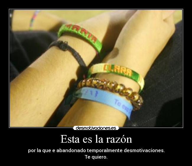 Esta es la razón - por la que e abandonado temporalmente desmotivaciones.
Te quiero.