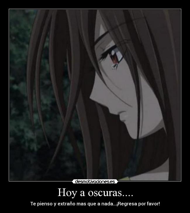 Hoy a oscuras.... - Te pienso y extraño mas que a nada...¡Regresa por favor!