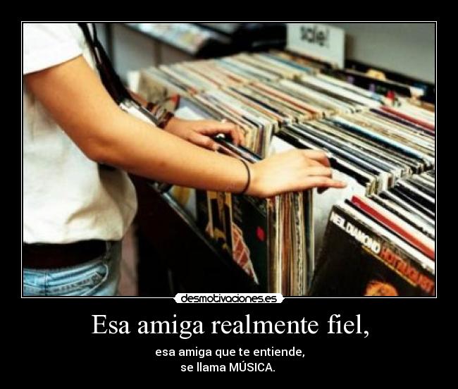 Esa amiga realmente fiel, -