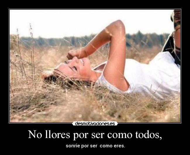 No llores por ser como todos, - 