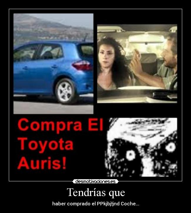 Tendrías que - haber comprado el PPkjbj!jnd Coche...